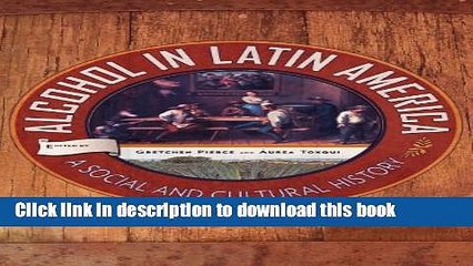 Ebook Alcohol in Latin America: A Social and Cultural History Free Online