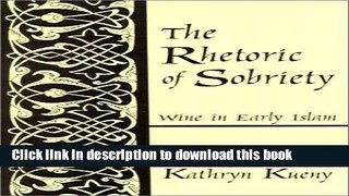 Ebook Rhetoric of Sobriety the: Wine in Early Islam Free Download
