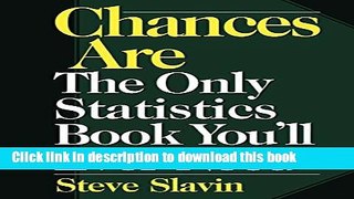 Ebook Chances Are: The Only Statistic Book You ll Ever Need Full Online