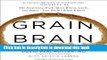 Read Grain Brain: The Surprising Truth About Wheat, Carbs, and Sugar - Your Brain s Silent Killers