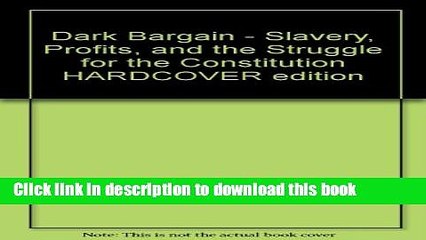 [Read PDF] Dark Bargain - Slavery, Profits, and the Struggle for the Constitution HARDCOVER