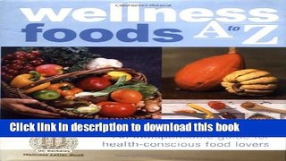 Books Wellness Foods A-Z: An Indispensable Guide for Health-Conscious Food Lovers Free Online KOMP