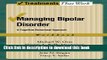 Read Managing Bipolar Disorder: A Cognitive Behavior Treatment Program Workbook (Treatments That