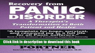 Read Recovery from Panic Disorder: A Therapist s Transformation as Both Patient and Healer Ebook