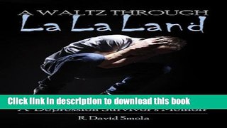 Read A Waltz Through La La Land: A Depression Survivor s Memoir PDF Free