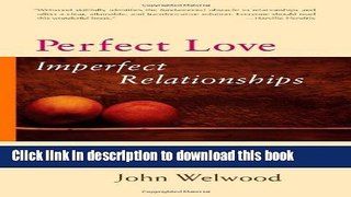 Books Perfect Love, Imperfect Relationships: Healing the Wound of the Heart Full Online