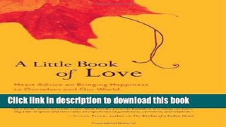 Books A Little Book of Love: Heart Advice on Bringing Happiness to Ourselves and Our World Full