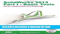 Books SolidWorks 2013: Basic Tools : Introductory Level Tutorials: Parts, Assemblies and Drawings