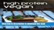 Read High Protein Vegan: Hearty Whole Food Meals, Raw Desserts and More PDF Online