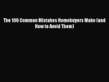 READ book  The 106 Common Mistakes Homebuyers Make (and How to Avoid Them)  Full E-Book