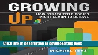 Download  Growing Up - How Strata Title Bodies Might Learn to Behave  Free Books
