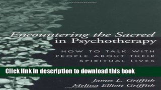 Read Encountering the Sacred in Psychotherapy: How to Talk with People about Their Spiritual Lives