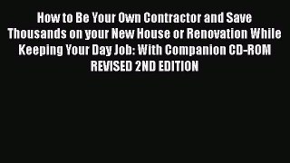 READ FREE FULL EBOOK DOWNLOAD  How to Be Your Own Contractor and Save Thousands on your New