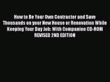 READ FREE FULL EBOOK DOWNLOAD  How to Be Your Own Contractor and Save Thousands on your New