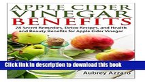 Read Apple Cider Vinegar Benefits: 28 Secret Remedies, Detox Recipes, and Health and Beauty