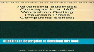 Ebook Advancing Business Concepts in a Jad Workshop Setting: Business Reengineering and Process