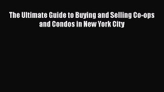 DOWNLOAD FREE E-books  The Ultimate Guide to Buying and Selling Co-ops and Condos in New York
