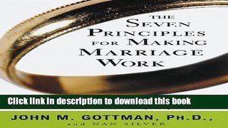Ebook The Seven Principles for Making Marriage Work: A Practical Guide from the Country s Foremost