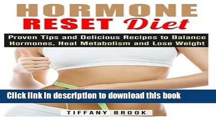 Download Video: Read Hormone Reset Diet: Proven Tips and Delicious Recipes to Balance Hormones, Heal Metabolism