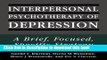Read Interpersonal Psychotherapy of Depression: A Brief, Focused, Specific Strategy (Master Work)
