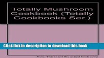 Ebook Totally Mushroom Cookbook (Totally Cookbooks Ser.) Free Online