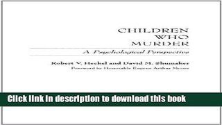 Books Children Who Murder: A Psychological Perspective Full Online