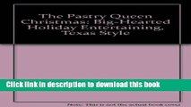 Ebook The Pastry Queen Christmas: Big-Hearted Holiday Entertaining, Texas Style Full Online