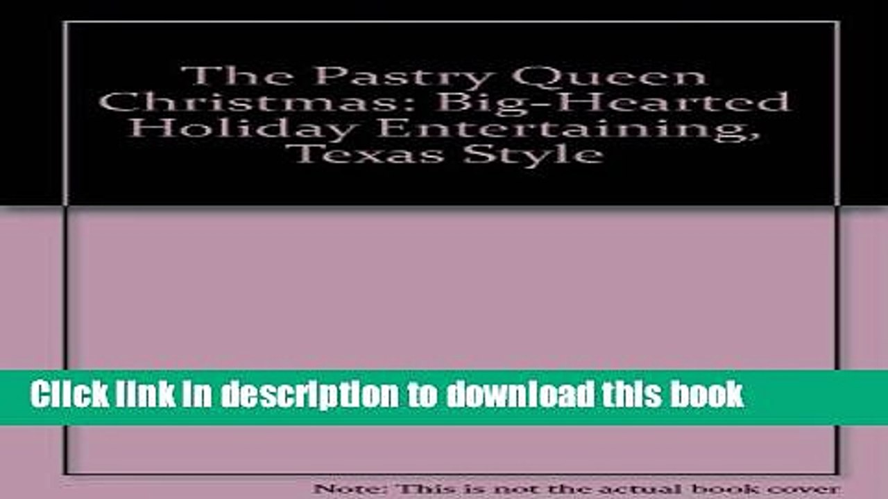 Ebook The Pastry Queen Christmas: Big-Hearted Holiday Entertaining, Texas Style Full Online