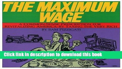 [Read PDF] The Maximum Wage: A Common-Sense Prescription for Revitalizing America - By Taxing the