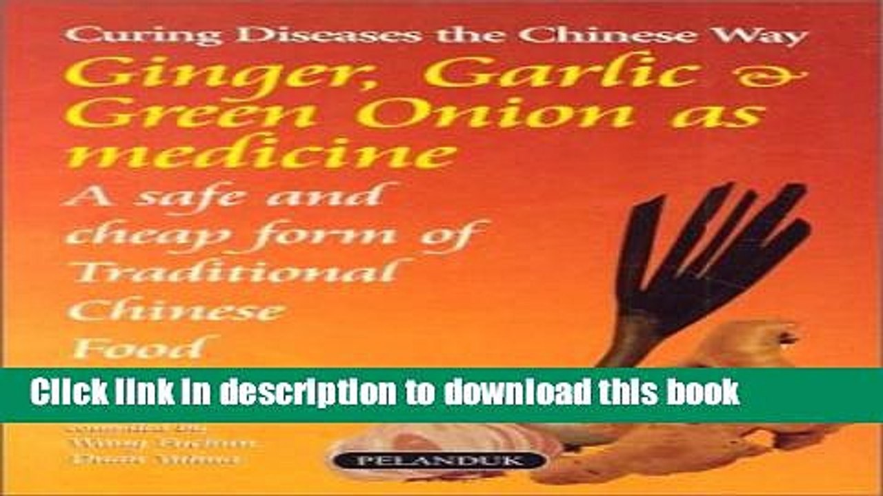 Books Ginger, Garlic   Green Onions as Medicine: A Safe and Cheap Form of Traditional Chinese Food