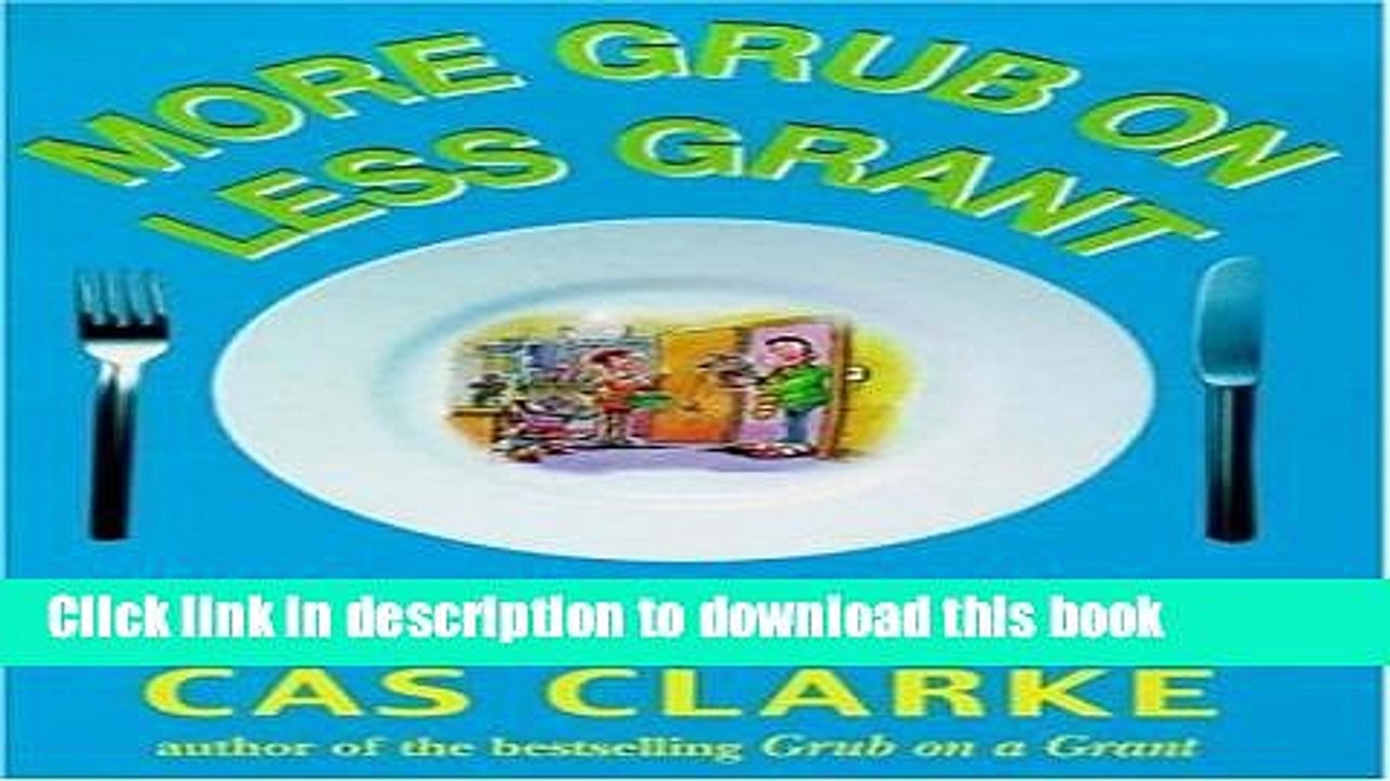 Books More Grub on Less Grant: The New Student Cookbook Full Online