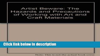 Ebook Artist Beware: The Hazards and Precautions of Working with Art and Craft Materials Free