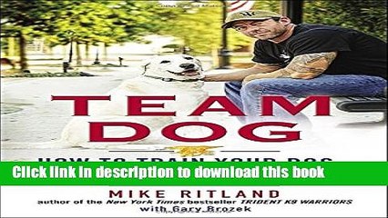 Books Team Dog: How to Train Your Dog--the Navy SEAL Way Free Online