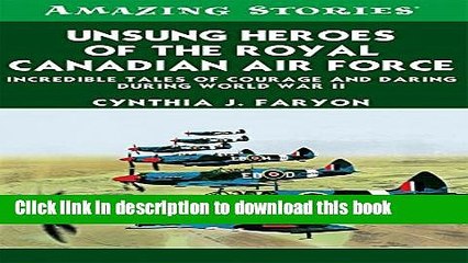 Ebook Unsung Heroes of the RCAF: Incredible Tales of Courage and Daring During World War II