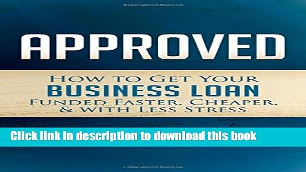 [Read PDF] Approved: How to Get Your Business Loan Funded Faster, Cheaper   With Less Stress Ebook
