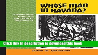 Ebook Whose Man in Havana?: Adventures from the Far Side of Diplomacy Full Online