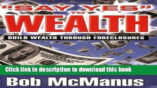 [Read PDF] Say Yes to Wealth: Build Wealth Through Foreclosures Ebook Online