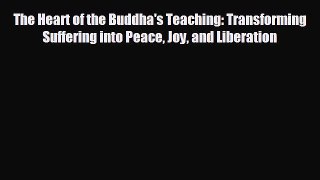 behold The Heart of the Buddha's Teaching: Transforming Suffering into Peace Joy and Liberation