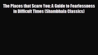 behold The Places that Scare You: A Guide to Fearlessness in Difficult Times (Shambhala Classics)