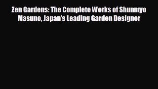 complete Zen Gardens: The Complete Works of Shunmyo Masuno Japan's Leading Garden Designer