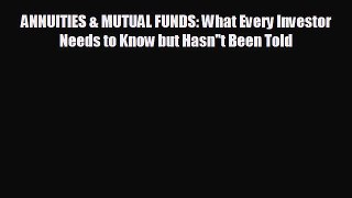 FREE PDF ANNUITIES & MUTUAL FUNDS: What Every Investor Needs to Know but Hasn''t Been Told