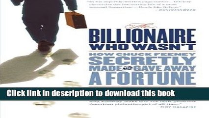 [Read PDF] The Billionaire Who Wasn t: How Chuck Feeney Secretly Made and Gave Away a Fortune