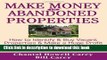 [Read PDF] Make Money in Abandoned Properties: How to Identify and Buy Vacant Properties and Make