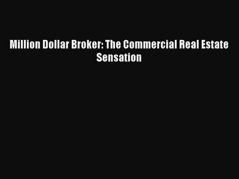 READ book Million Dollar Broker: The Commercial Real Estate Sensation Full E-Book