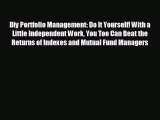 READ book Diy Portfolio Management: Do It Yourself! With a Little Independent Work You Too