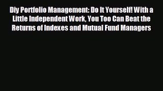 READ book Diy Portfolio Management: Do It Yourself! With a Little Independent Work You Too