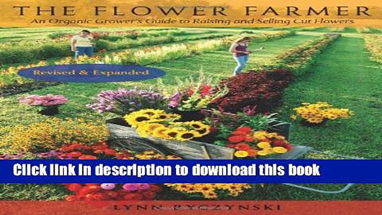 Ebook The Flower Farmer: An Organic Grower s Guide to Raising and Selling Cut Flowers, 2nd Edition