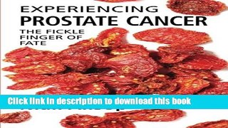 Ebook Experiencing Prostate Cancer: The fickle finger of fate Free Online