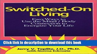 Books Switched-On Living: Easy Ways to Use the Mind / Body Connection to Energize Your Life Full