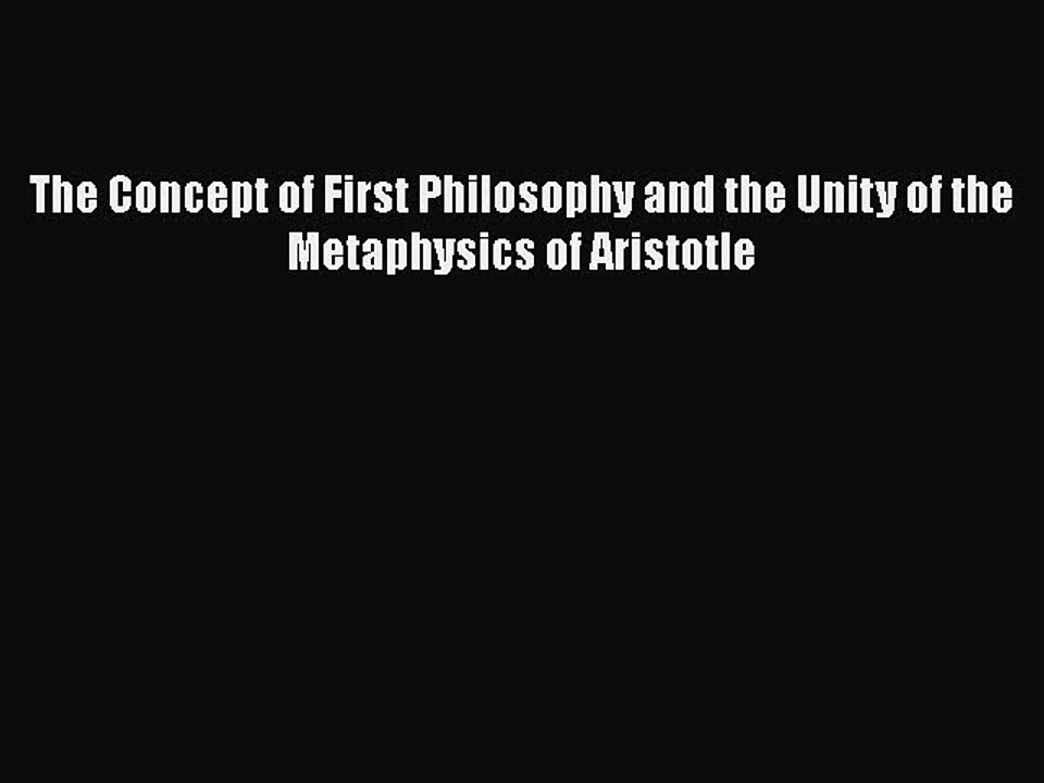 READ book The Concept of First Philosophy and the Unity of the Metaphysics of Aristotle# READ